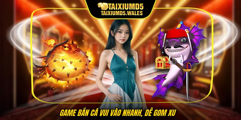 Game bắn cá vui vào nhanh, dễ gom xu