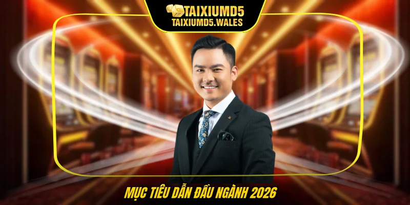 Mục tiêu dẫn đầu ngành 2026