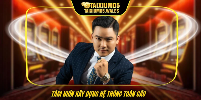 Tầm nhìn xây dựng hệ thống toàn cầu