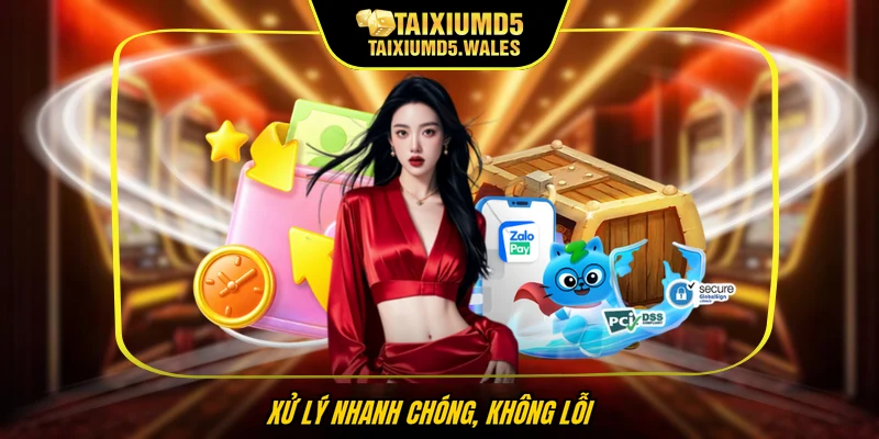 Xử lý nhanh chóng, không lỗi